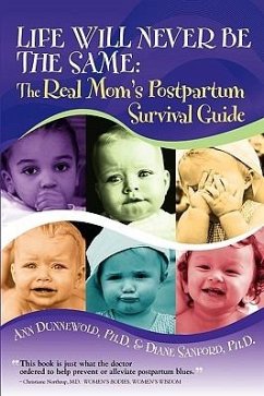 Life Will Never Be the Same: The Real Mom's Postpartum Survival Guide - Dunnewold, Ann L.; Sanford, Diane G.