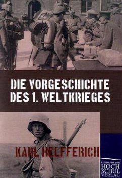 Die Vorgeschichte des 1. Weltkrieges - Helfferich, Karl