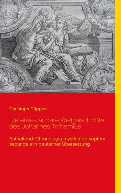 Die etwas andere Weltgeschichte des Johannes Trithemius - Däppen, Christoph