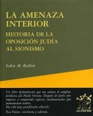 La amenaza interior : historia de la oposición judía al sionismo