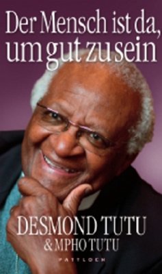 Der Mensch ist da, um gut zu sein - Tutu, Desmond; Tutu, Mpho