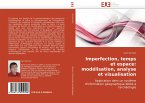 Imperfection, temps et espace: modélisation, analyse et visualisation