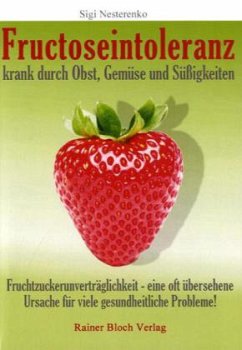 Fructoseintoleranz - krank durch Obst, Gemüse und Süßigkeiten - Nesterenko, Sigrid