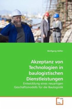 Akzeptanz von Technologien in baulogistischen Dienstleistungen - Höfler, Wolfgang