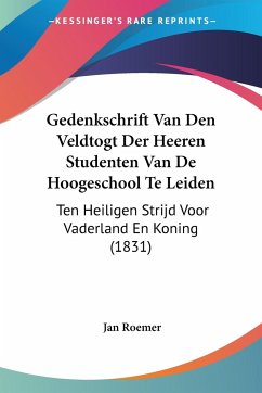 Gedenkschrift Van Den Veldtogt Der Heeren Studenten Van De Hoogeschool Te Leiden