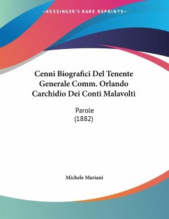 Cenni Biografici Del Tenente Generale Comm. Orlando Carchidio Dei Conti Malavolti - Mariani, Michele