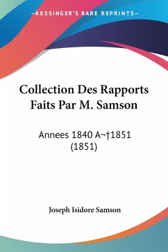Collection Des Rapports Faits Par M. Samson - Samson, Joseph Isidore