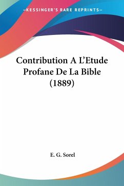 Contribution A L'Etude Profane De La Bible (1889) - Sorel, E. G.