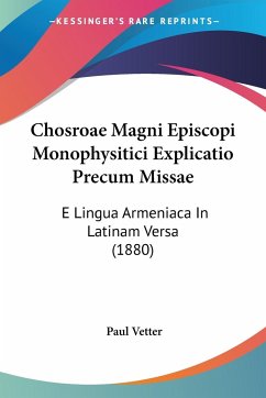 Chosroae Magni Episcopi Monophysitici Explicatio Precum Missae