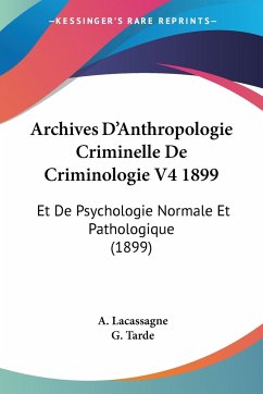 Archives D'Anthropologie Criminelle De Criminologie V4 1899 - Lacassagne, A.; Tarde, G.