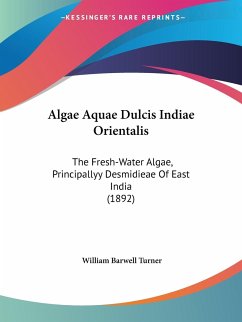 Algae Aquae Dulcis Indiae Orientalis - Turner, William Barwell