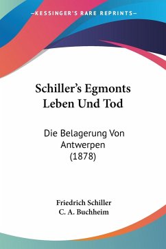 Schiller's Egmonts Leben Und Tod - Schiller, Friedrich