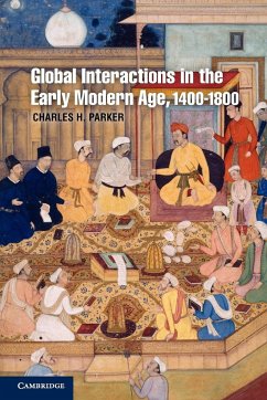 Global Interactions in the Early Modern Age, 1400-1800 - Parker, Charles H.