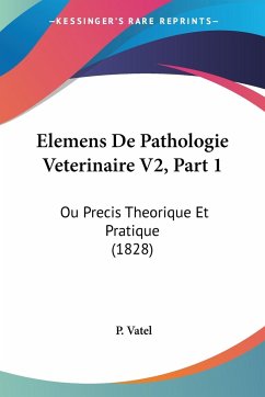 Elemens De Pathologie Veterinaire V2, Part 1 - Vatel, P.