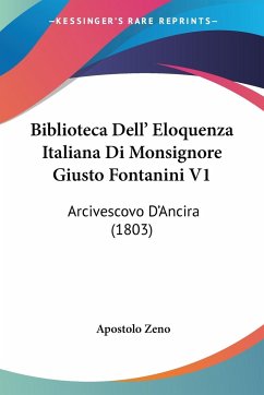 Biblioteca Dell' Eloquenza Italiana Di Monsignore Giusto Fontanini V1