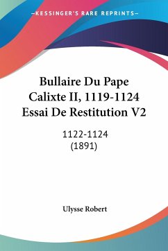 Bullaire Du Pape Calixte II, 1119-1124 Essai De Restitution V2 - Robert, Ulysse