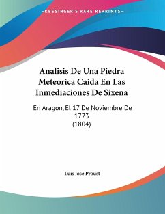 Analisis De Una Piedra Meteorica Caida En Las Inmediaciones De Sixena - Proust, Luis Jose