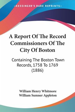 A Report Of The Record Commissioners Of The City Of Boston - Whitmore, William Henry; Appleton, William Sumner