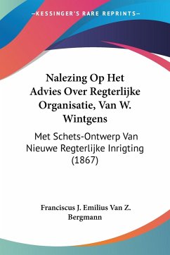 Nalezing Op Het Advies Over Regterlijke Organisatie, Van W. Wintgens - Bergmann, Franciscus J. Emilius Van Z.