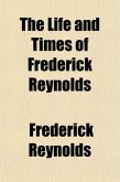 Life and Times of Frederick Reynolds Volume 2