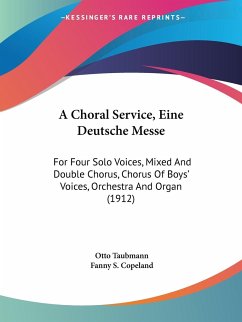 A Choral Service, Eine Deutsche Messe - Taubmann, Otto; Copeland, Fanny S.