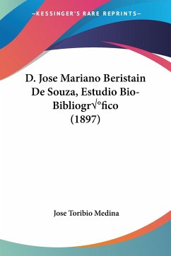 D. Jose Mariano Beristain De Souza, Estudio Bio-Bibliográfico (1897) - Medina, Jose Toribio