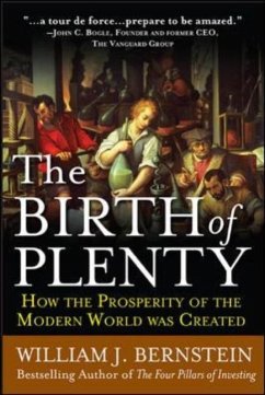 The Birth of Plenty: How the Prosperity of the Modern Work Was Created - Bernstein, William