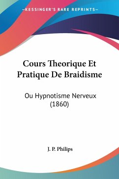 Cours Theorique Et Pratique De Braidisme - Philips, J. P.