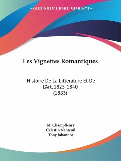Les Vignettes Romantiques - Champfleury, M.; Nanteuil, Celestin; Johannot, Tony