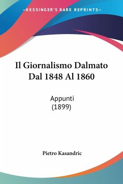 Il Giornalismo Dalmato Dal 1848 Al 1860 - Kasandric, Pietro