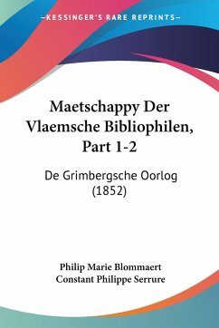 Maetschappy Der Vlaemsche Bibliophilen, Part 1-2 - Blommaert, Philip Marie; Serrure, Constant Philippe