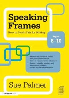 Speaking Frames: How to Teach Talk for Writing: Ages 8-10 - Palmer, Sue (Writer, Broadcaster and Consultant, UK)