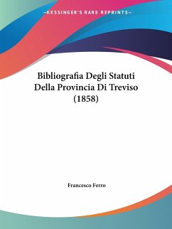 Bibliografia Degli Statuti Della Provincia Di Treviso (1858) - Ferro, Francesco