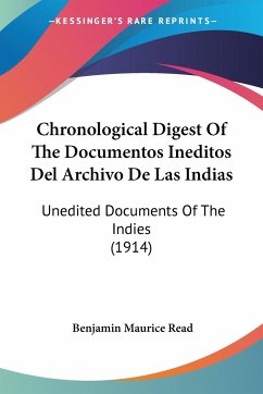 Chronological Digest Of The Documentos Ineditos Del Archivo De Las Indias - Read, Benjamin Maurice