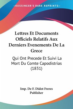 Lettres Et Documents Officiels Relatifs Aux Derniers Evenements De La Grece - Imp. de F. Didot Freres Publisher