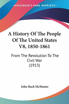 A History Of The People Of The United States V8, 1850-1861