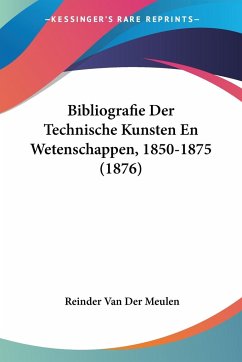 Bibliografie Der Technische Kunsten En Wetenschappen, 1850-1875 (1876)