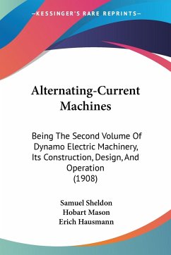 Alternating-Current Machines - Sheldon, Samuel; Mason, Hobart; Hausmann, Erich
