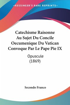 Catechisme Raisonne Au Sujet Du Concile Oecumenique Du Vatican Convoque Par Le Pape Pie IX - Franco, Secondo