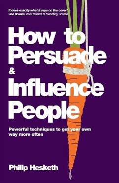 How to Persuade and Influence People - Hesketh, Philip