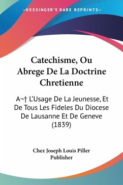 Catechisme, Ou Abrege De La Doctrine Chretienne - Chez Joseph Louis Piller Publisher