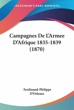 Campagnes De L'Armee D'Afrique 1835-1839 (1870) - D'Orleans, Ferdinand-Philippe