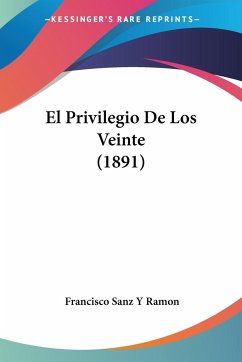 El Privilegio De Los Veinte (1891) - Ramon, Francisco Sanz Y