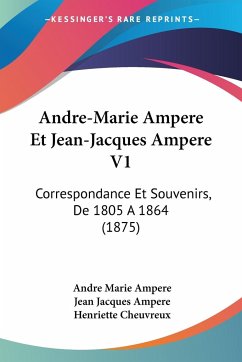 Andre-Marie Ampere Et Jean-Jacques Ampere V1 - Ampere, Andre Marie; Ampere, Jean Jacques; Cheuvreux, Henriette