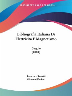 Bibliografia Italiana Di Elettricita E Magnetismo - Rossetti, Francesco; Cantoni, Giovanni