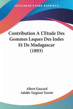 Contribution A L'Etude Des Gommes Laques Des Indes Et De Madagascar (1893) - Gascard, Albert