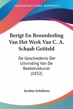 Berigt En Beoordeeling Van Het Werk Van C. A. Schaab Getiteld - Scheltema, Jacobus