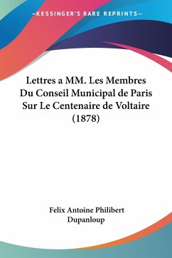 Lettres a MM. Les Membres Du Conseil Municipal de Paris Sur Le Centenaire de Voltaire (1878)