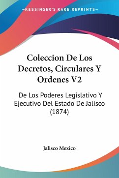 Coleccion De Los Decretos, Circulares Y Ordenes V2 - Jalisco Mexico