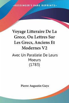 Voyage Litteraire De La Grece, Ou Lettres Sur Les Grecs, Anciens Et Modernes V2 - Guys, Pierre Augustin
